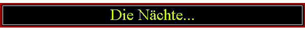 Die N�chte...